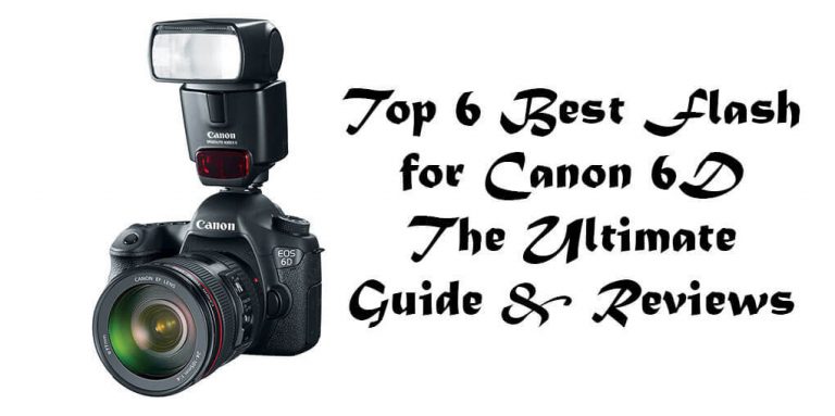 Best Flash for Canon 6D 2023 – The Ultimate Guide Review